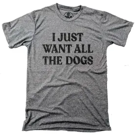 I Just Want All The Dogs T-shirt