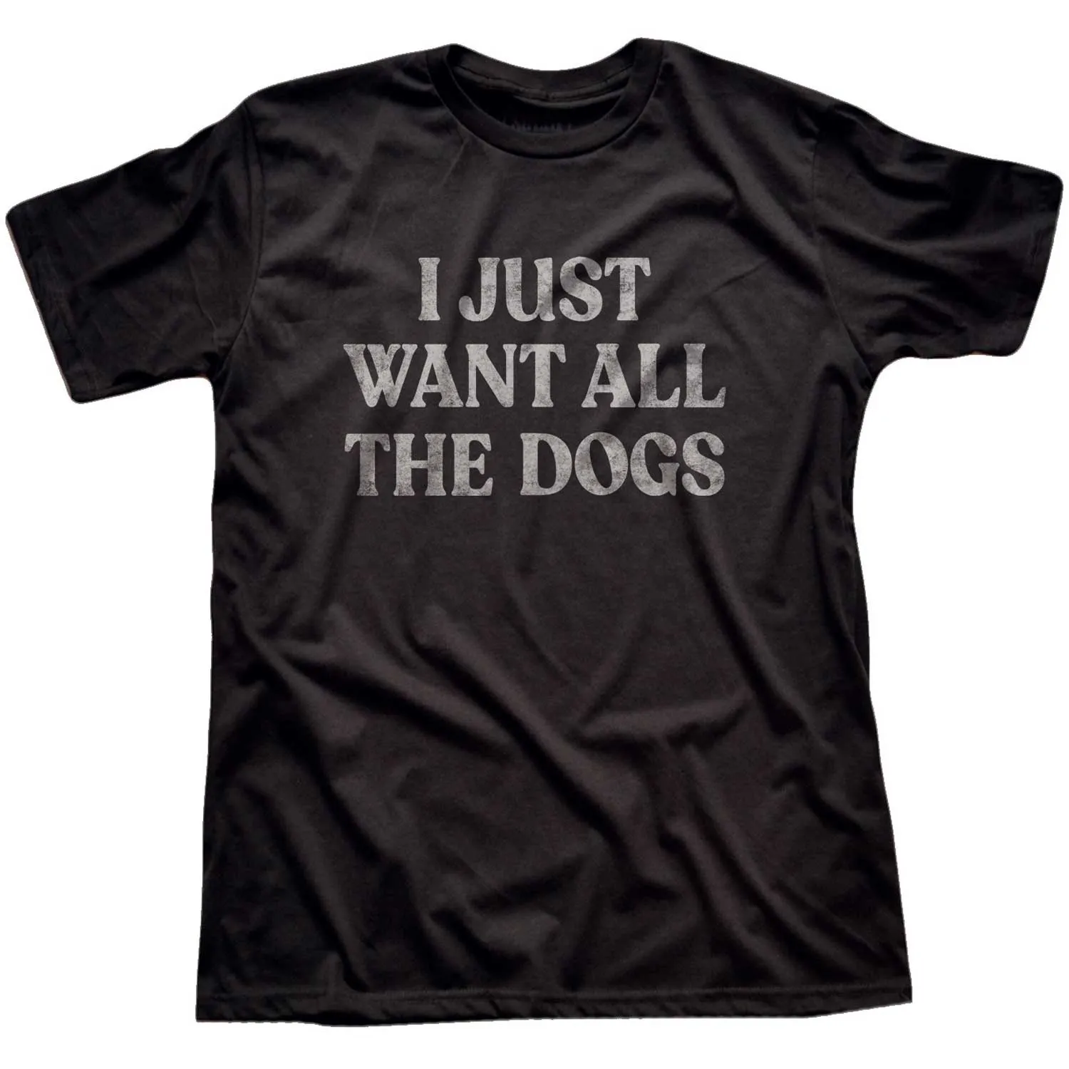I Just Want All The Dogs T-shirt