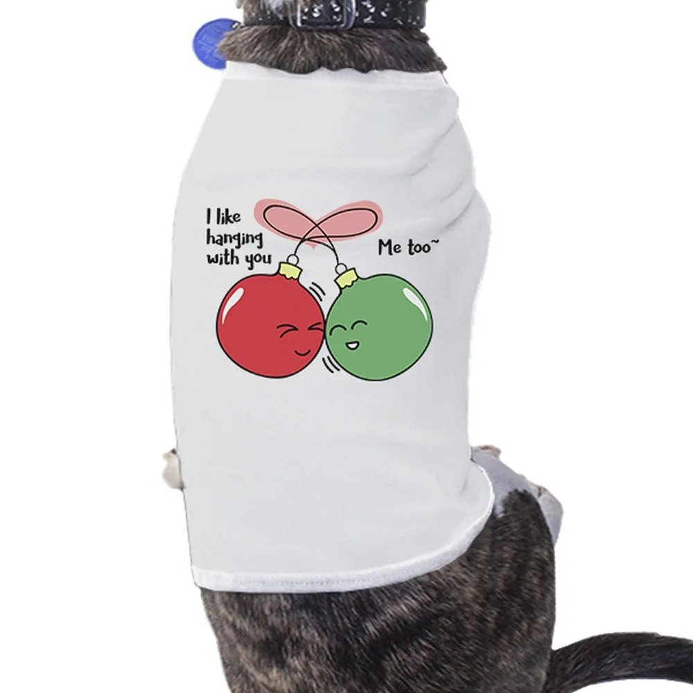 I Like Hanging With You Ornaments Pets White Shirt